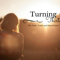 Turning 30 – The Trials, Truths and Hopeful Joys