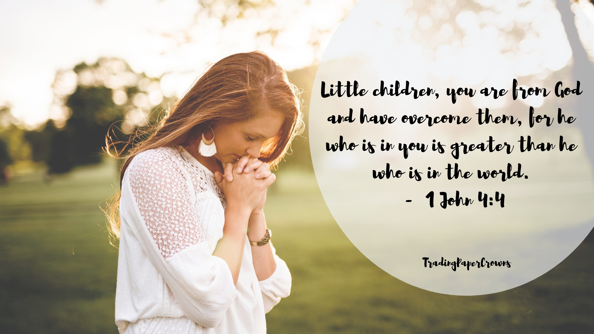 Little children, you are from God and have overcome them, for he who is in you is greater than he who is in the world. - 1 John 4_4.jpg